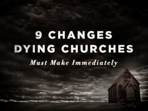 9-Changes-Dying-Churches-Must-Make-Immediately-0427-300x225