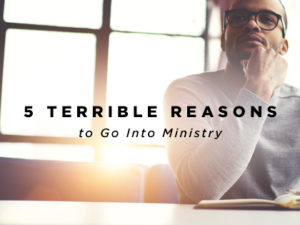 5-Terrible-Reasons-to-Go-Into-Ministry-0718-300x225